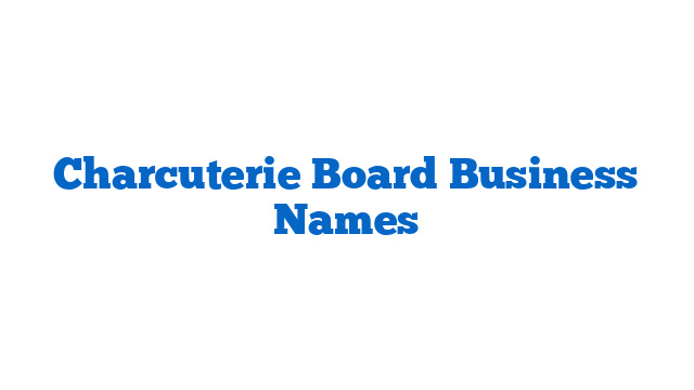 Charcuterie Board Business Names