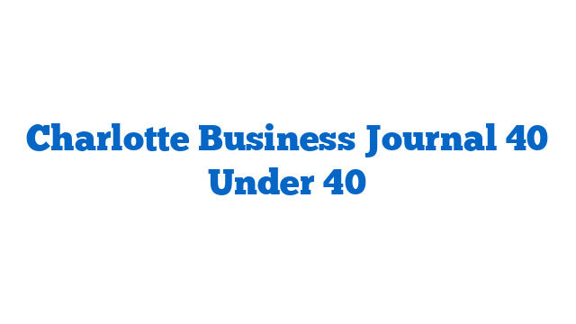 Charlotte Business Journal 40 Under 40