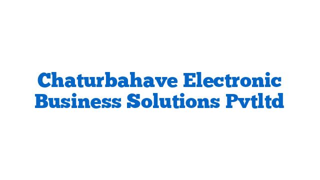 Chaturbahave Electronic Business Solutions Pvtltd