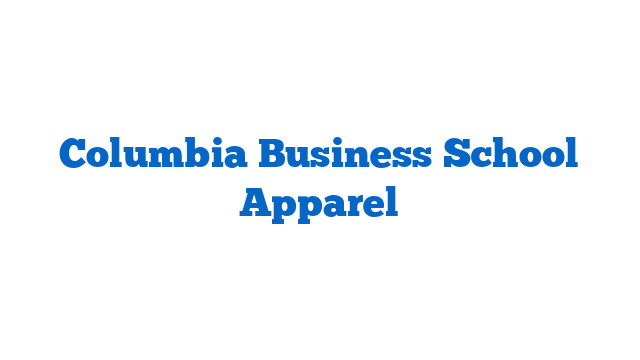 Columbia Business School Apparel