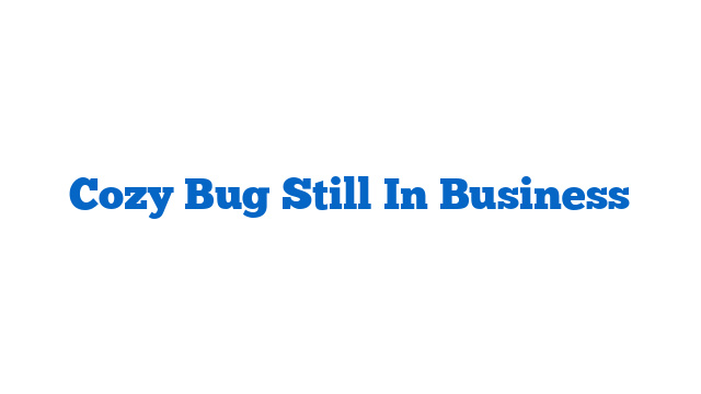 Cozy Bug Still In Business