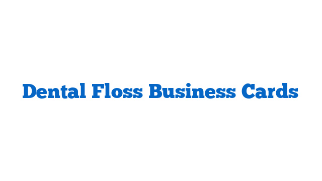 Dental Floss Business Cards