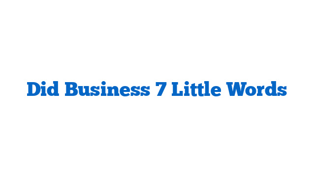 Did Business 7 Little Words