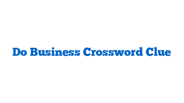 Do Business Crossword Clue