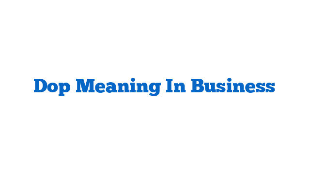 Dop Meaning In Business
