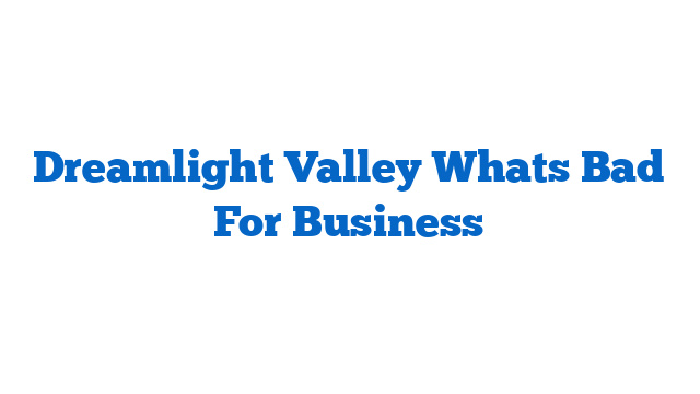 Dreamlight Valley Whats Bad For Business