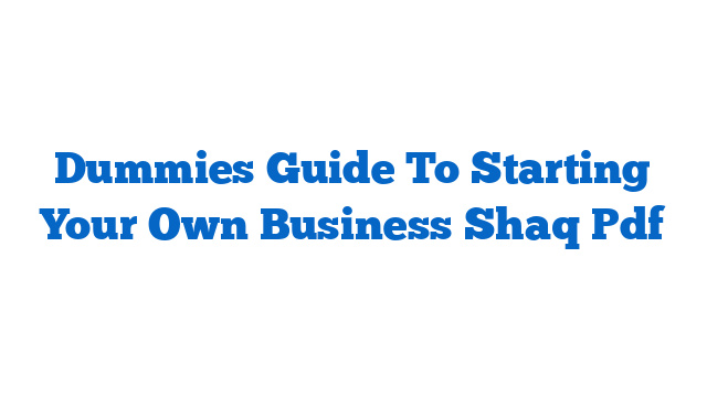 Dummies Guide To Starting Your Own Business Shaq Pdf