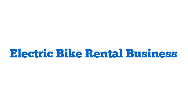 Electric Bike Rental Business