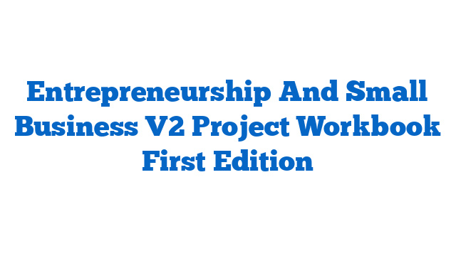 Entrepreneurship And Small Business V2 Project Workbook First Edition