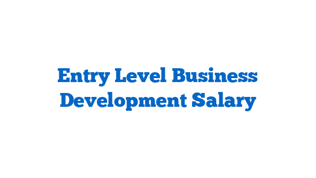 Entry Level Business Development Salary