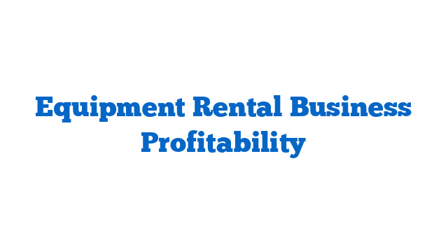 Equipment Rental Business Profitability