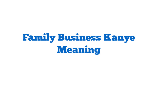 Family Business Kanye Meaning