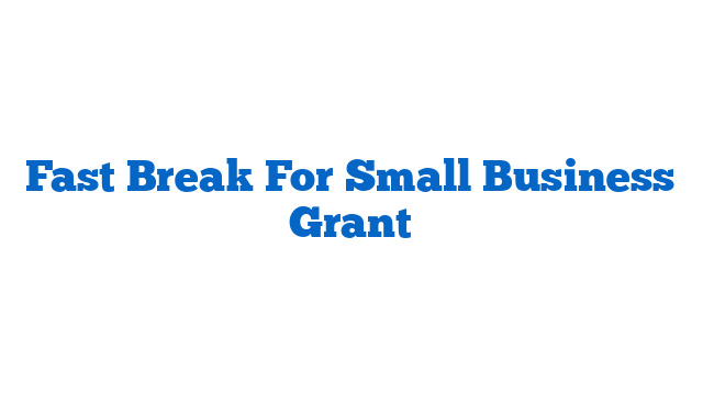 Fast Break For Small Business Grant