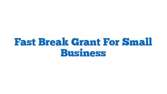 Fast Break Grant For Small Business