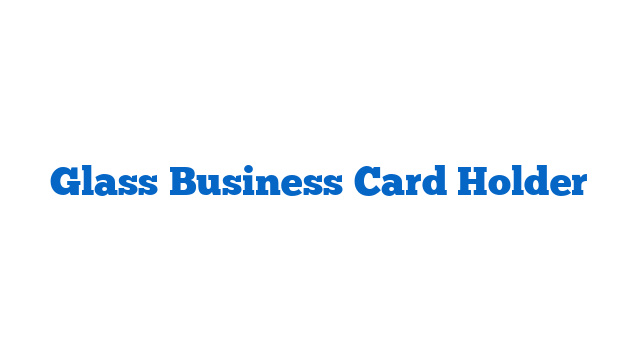 Glass Business Card Holder