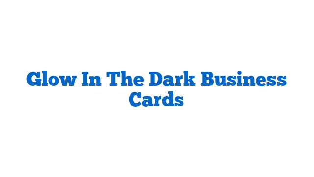 Glow In The Dark Business Cards