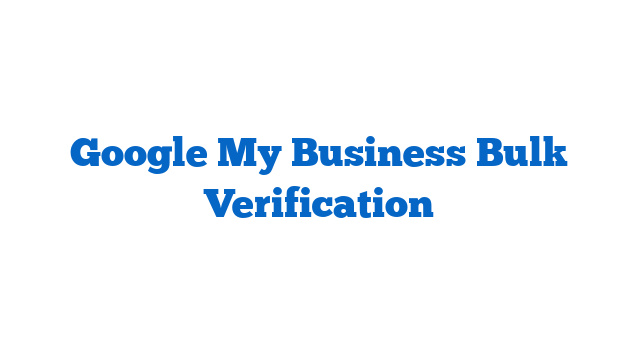Google My Business Bulk Verification