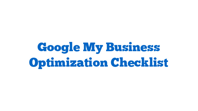 Google My Business Optimization Checklist