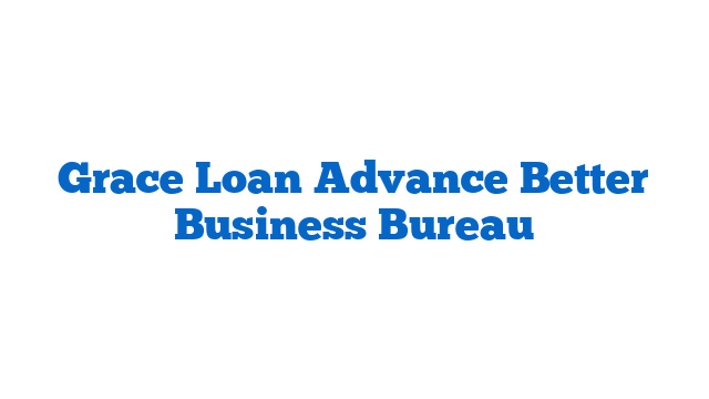 Grace Loan Advance Better Business Bureau