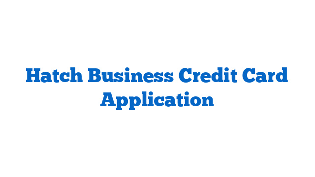 Hatch Business Credit Card Application