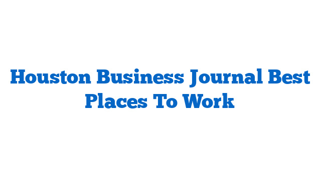 Houston Business Journal Best Places To Work