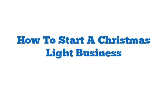 How To Start A Christmas Light Business