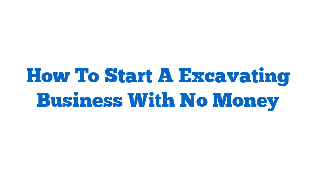 How To Start A Excavating Business With No Money