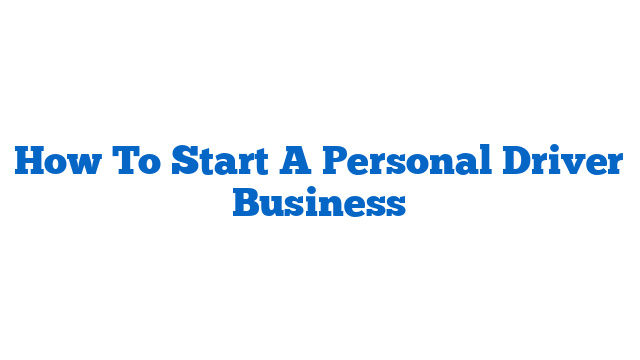 How To Start A Personal Driver Business