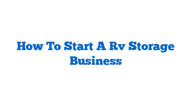 How To Start A Rv Storage Business