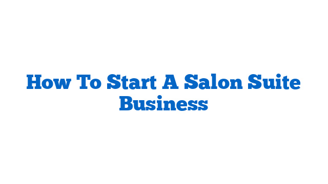 How To Start A Salon Suite Business
