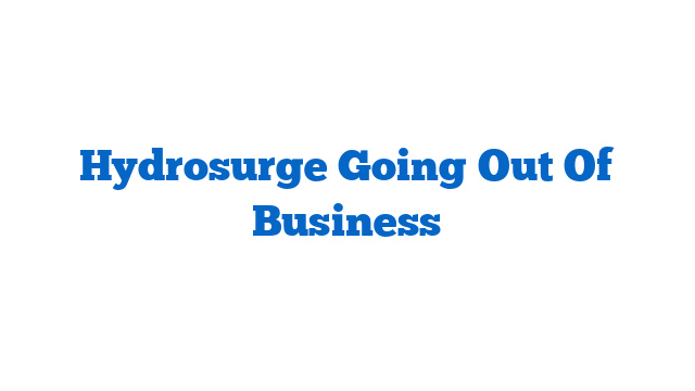 Hydrosurge Going Out Of Business