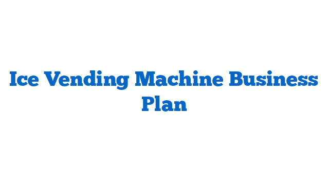 Ice Vending Machine Business Plan
