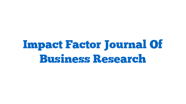 Impact Factor Journal Of Business Research
