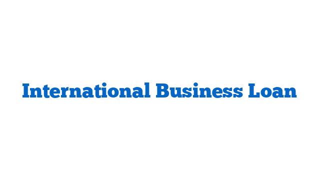 International Business Loan
