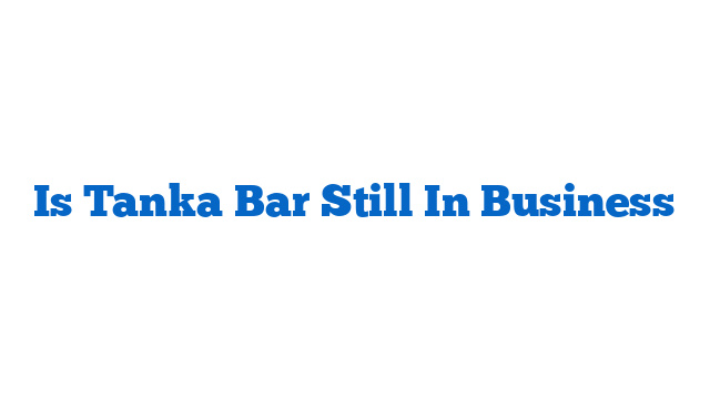 Is Tanka Bar Still In Business