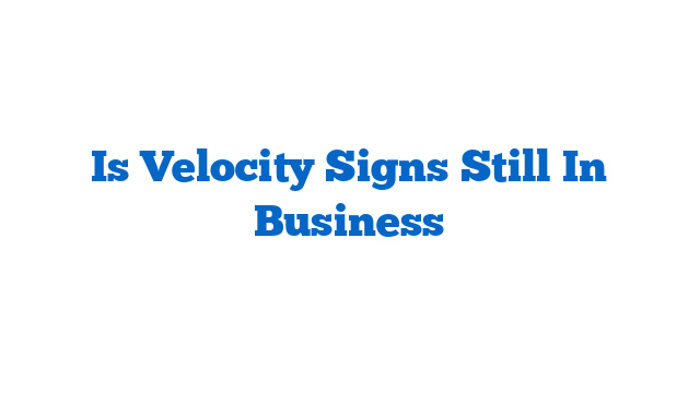 Is Velocity Signs Still In Business