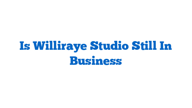 Is Williraye Studio Still In Business