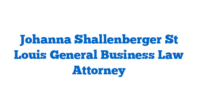 Johanna Shallenberger St Louis General Business Law Attorney