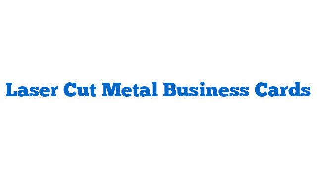 Laser Cut Metal Business Cards
