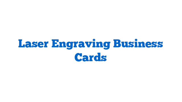 Laser Engraving Business Cards