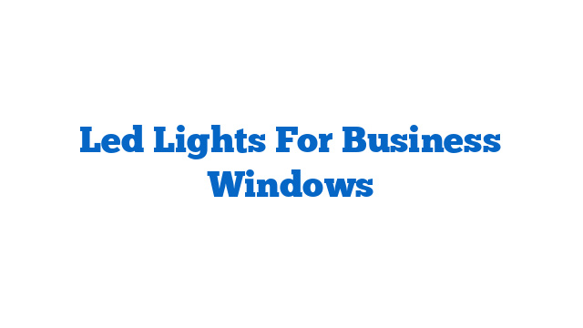 Led Lights For Business Windows