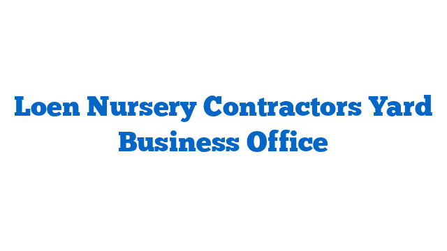 Loen Nursery Contractors Yard  Business Office