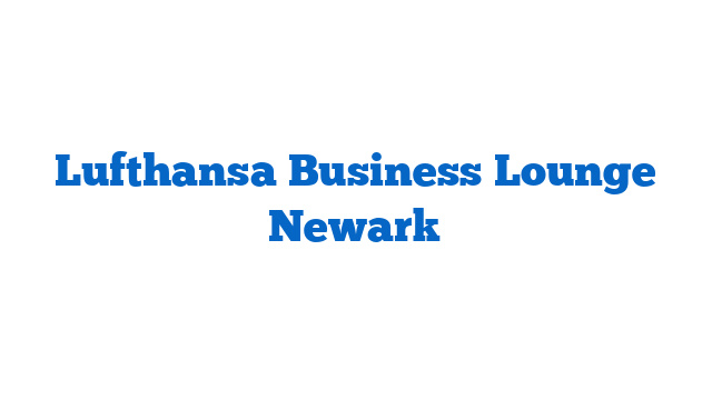 Lufthansa Business Lounge Newark