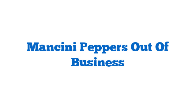 Mancini Peppers Out Of Business
