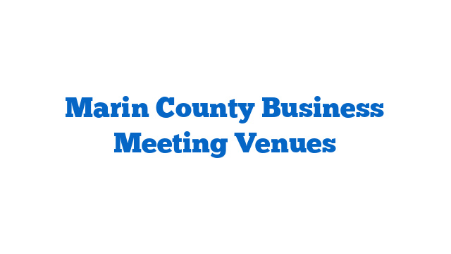 Marin County Business Meeting Venues