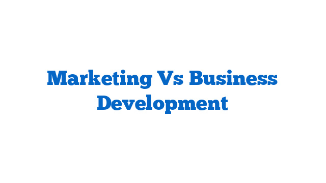 Marketing Vs Business Development