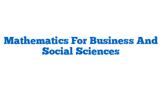 Mathematics For Business And Social Sciences