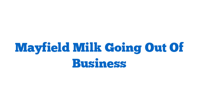 Mayfield Milk Going Out Of Business