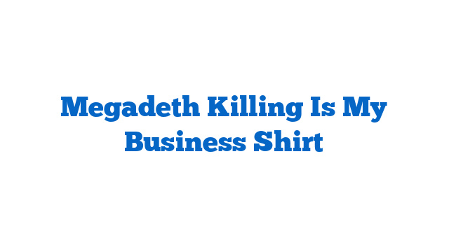 Megadeth Killing Is My Business Shirt