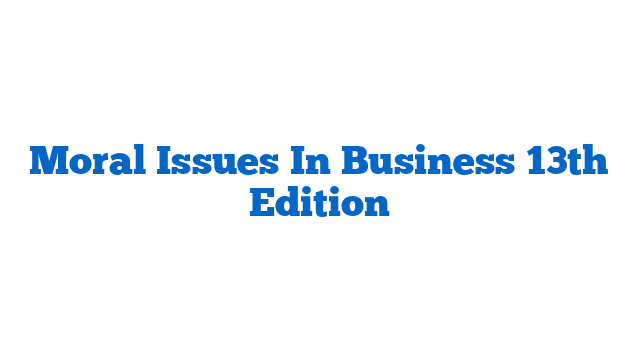 Moral Issues In Business 13th Edition
